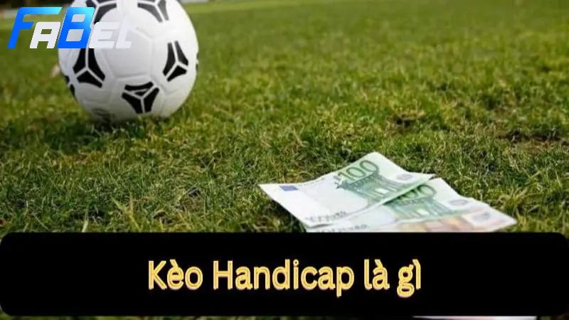 Khái niệm kèo Handicap là gì trong cá cược?